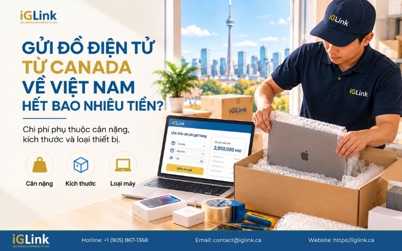 Chi phí gửi đồ điện tử từ Canada về Việt Nam phụ thuộc vào cân nặng, kích thước kiện, thành phố nhận