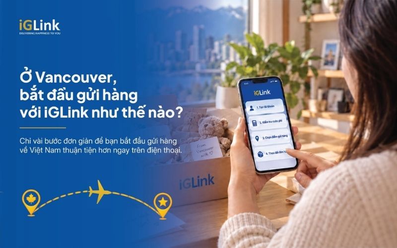 Gửi hàng từ Vancouver về Việt Nam dễ dàng cùng iGLink