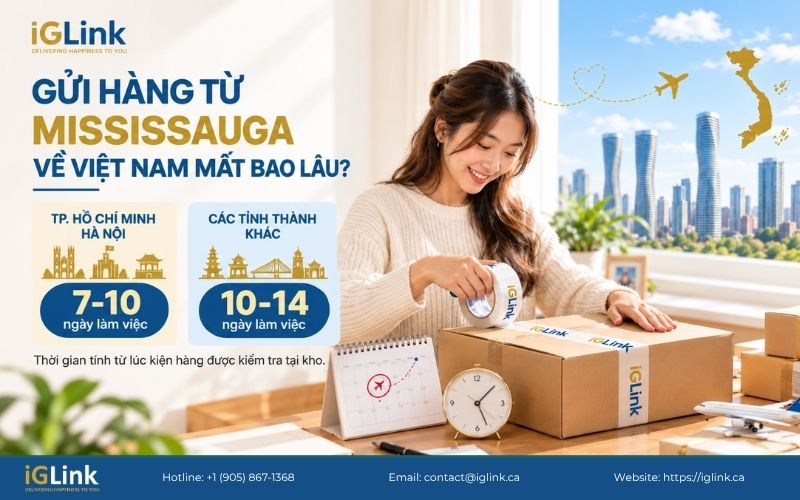 Gửi hàng từ Mississauga về Việt Nam thường mất 7-14 ngày làm việc